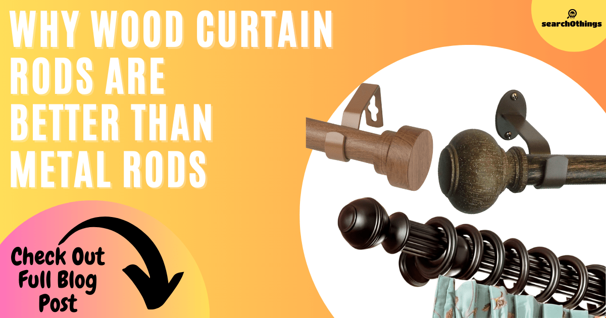 Why Wood Curtain Rods Are Better Than Metal Rods