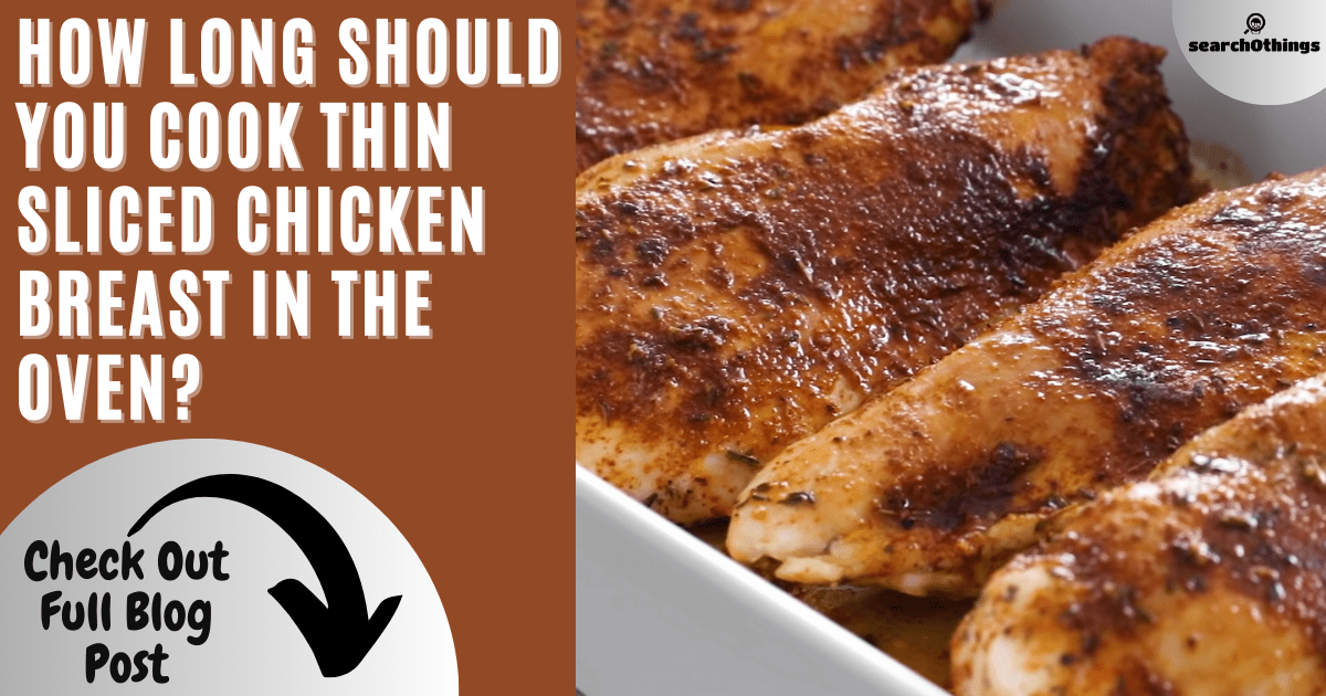 How Long to Cook Thin Sliced Chicken Breast in Oven